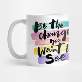 BE THE CHANGE YOU WANT TO SEE Mug